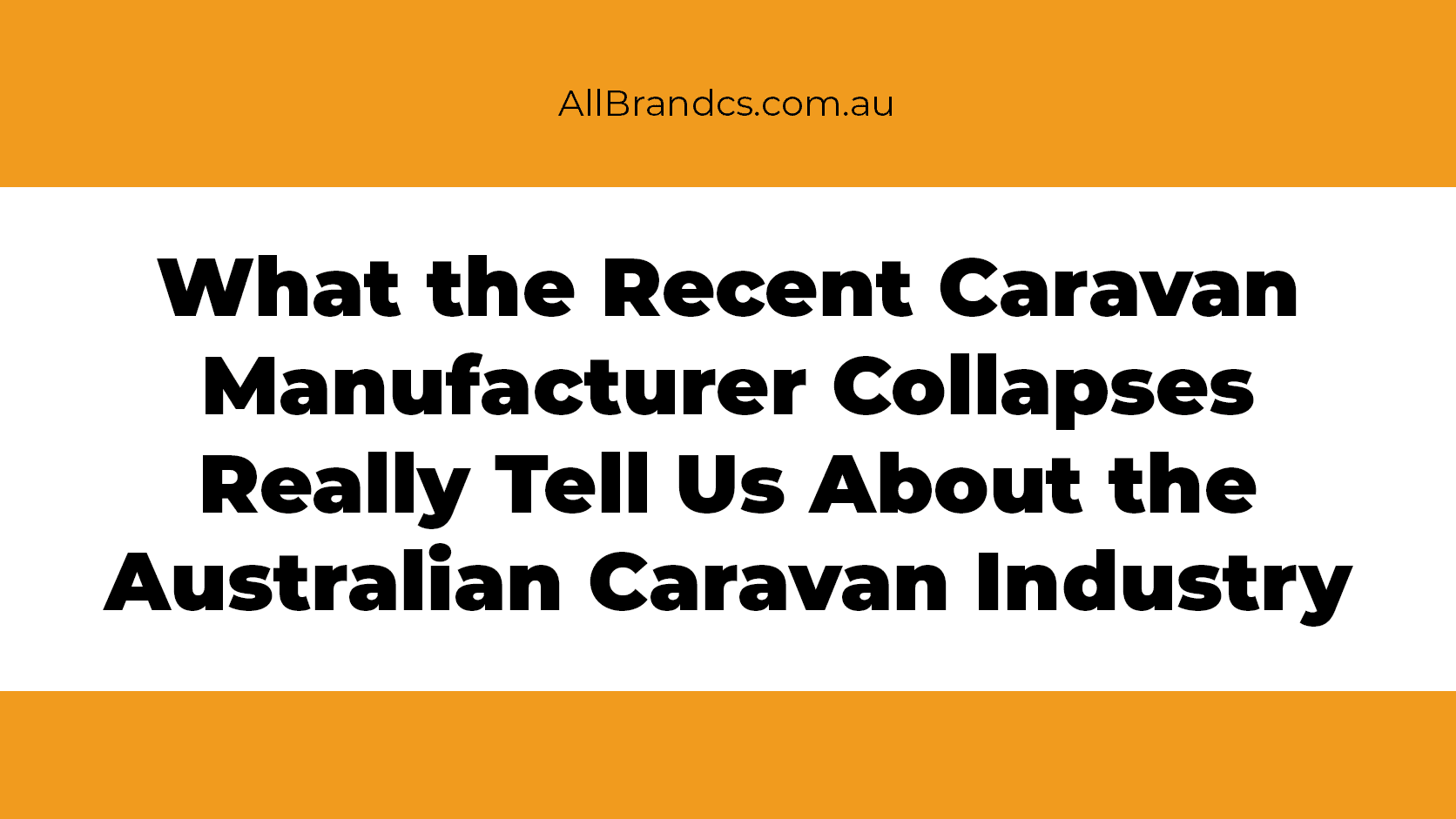 What the Recent Caravan Manufacturer Collapses Really Tell Us About the Australian Caravan Industry 2a