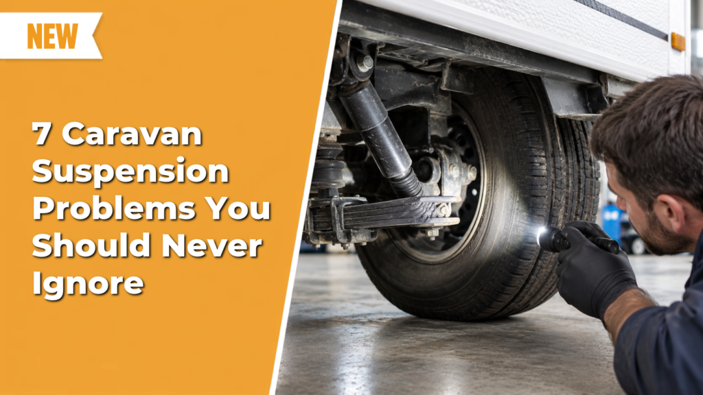 7 Caravan Suspension Problems You Should Never Ignore